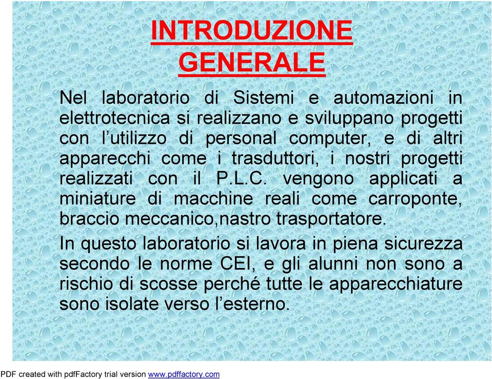 vengono applicati a miniature di macchine reali come carroponte, braccio meccanico,nastro trasportatore.