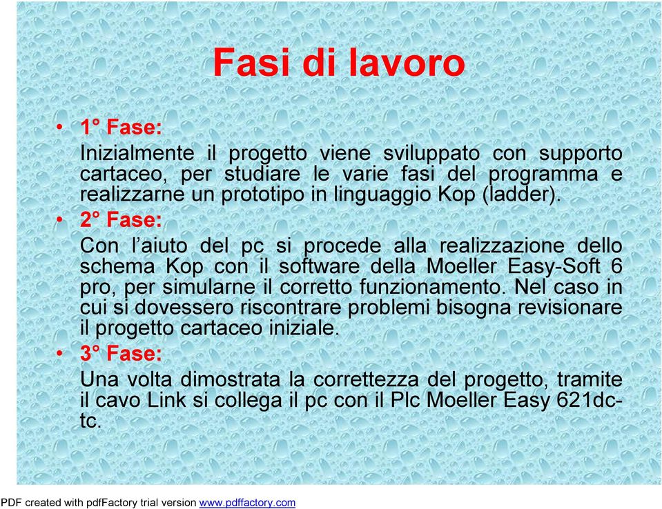 2 Fase: Con l aiuto del pc si procede alla realizzazione dello schema Kop con il software della Moeller Easy-Soft 6 pro, per simularne il