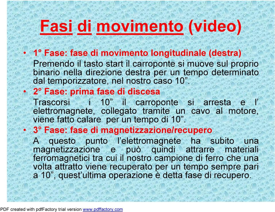 2 Fase: prima fase di discesa Trascorsi i 10 il carroponte si arresta e l elettromagnete, collegato tramite un cavo al motore, viene fatto calare per un tempo di 10.