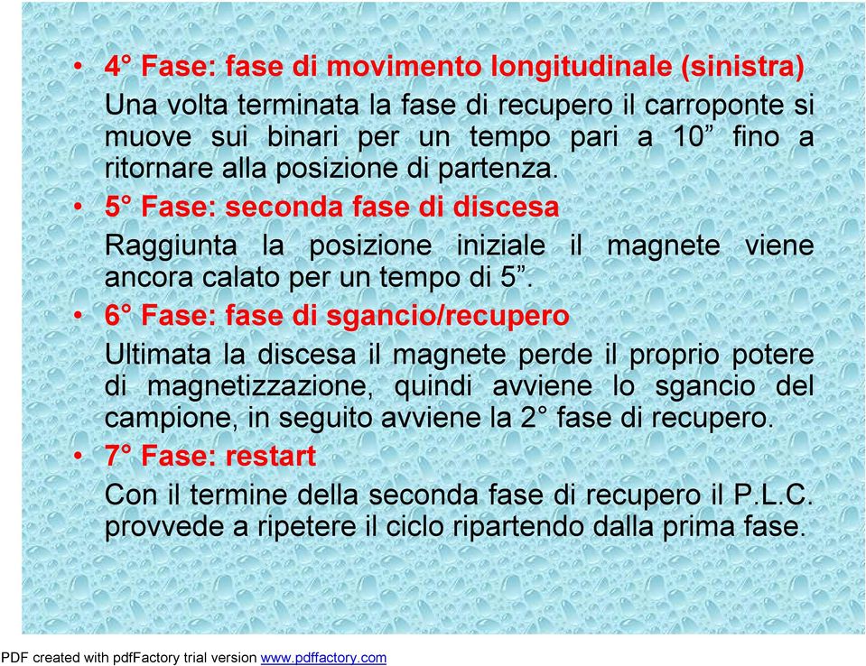 6 Fase: fase di sgancio/recupero Ultimata la discesa il magnete perde il proprio potere di magnetizzazione, quindi avviene lo sgancio del campione, in