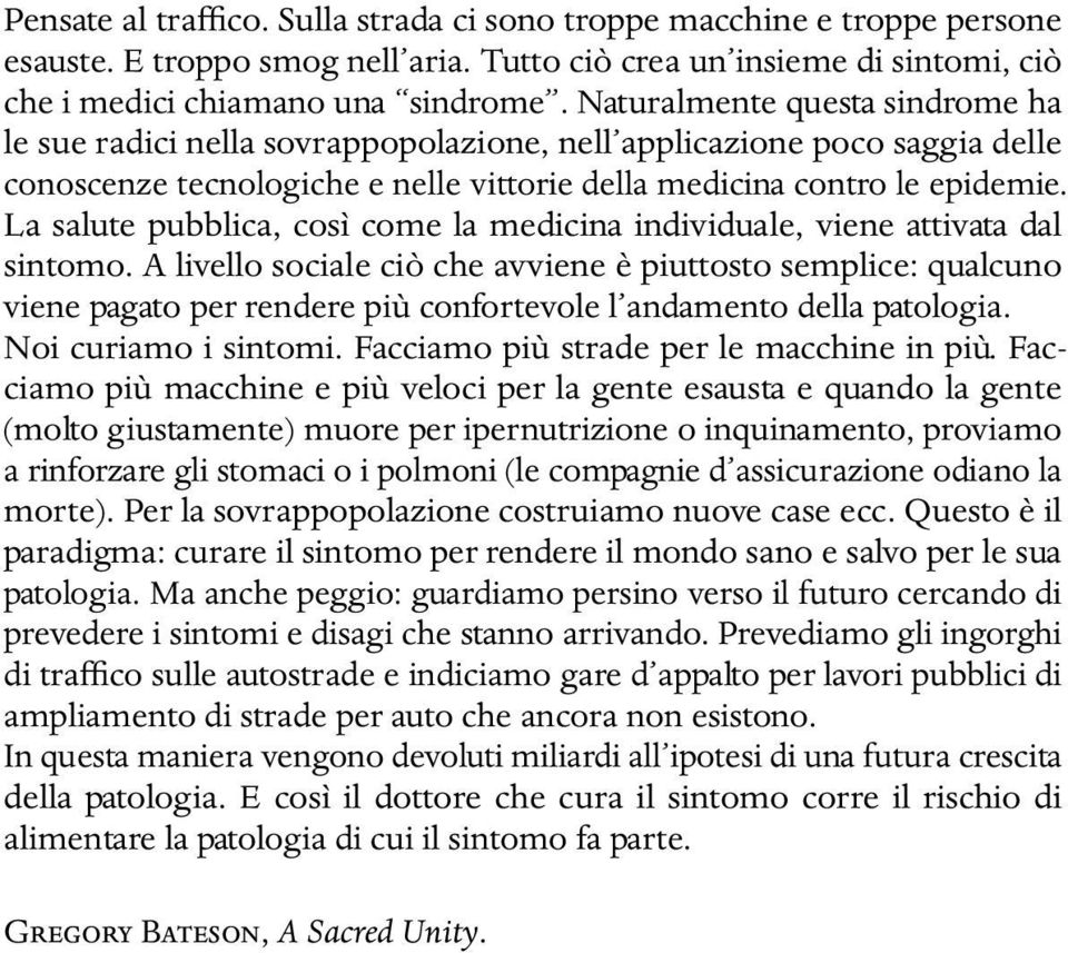 La salute pubblica, così come la medicina individuale, viene attivata dal sintomo.