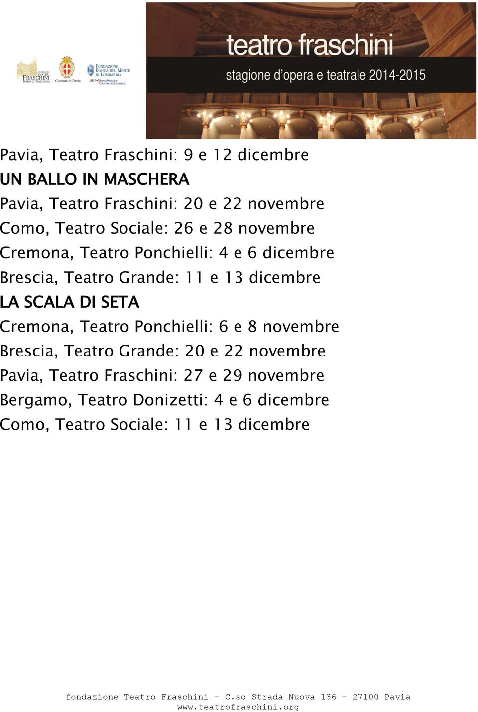 dicembre LA SCALA DI SETA Cremona, Teatro Ponchielli: 6 e 8 novembre Brescia, Teatro Grande: 20 e 22 novembre