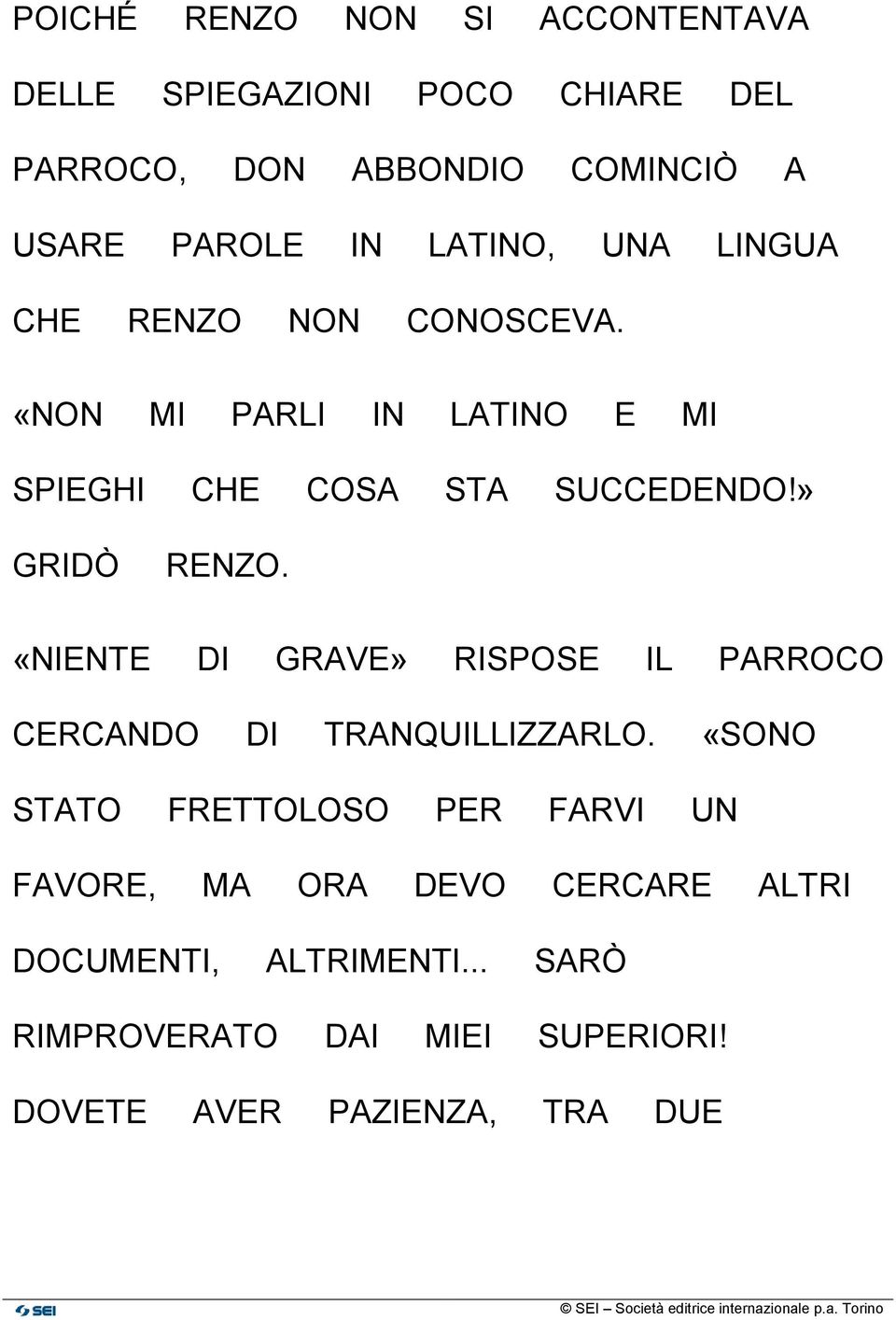 » GRIDÒ RENZO. «NIENTE DI GRAVE» RISPOSE IL PARROCO CERCANDO DI TRANQUILLIZZARLO.