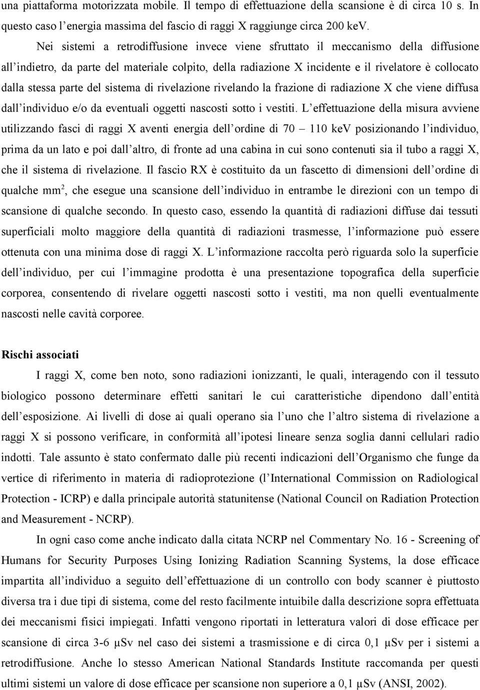 parte del sistema di rivelazione rivelando la frazione di radiazione X che viene diffusa dall individuo e/o da eventuali oggetti nascosti sotto i vestiti.