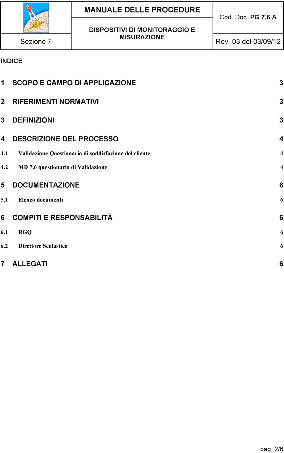 1 Validazione Questionario di soddisfazione del cliente 4 4.2 MD 7.