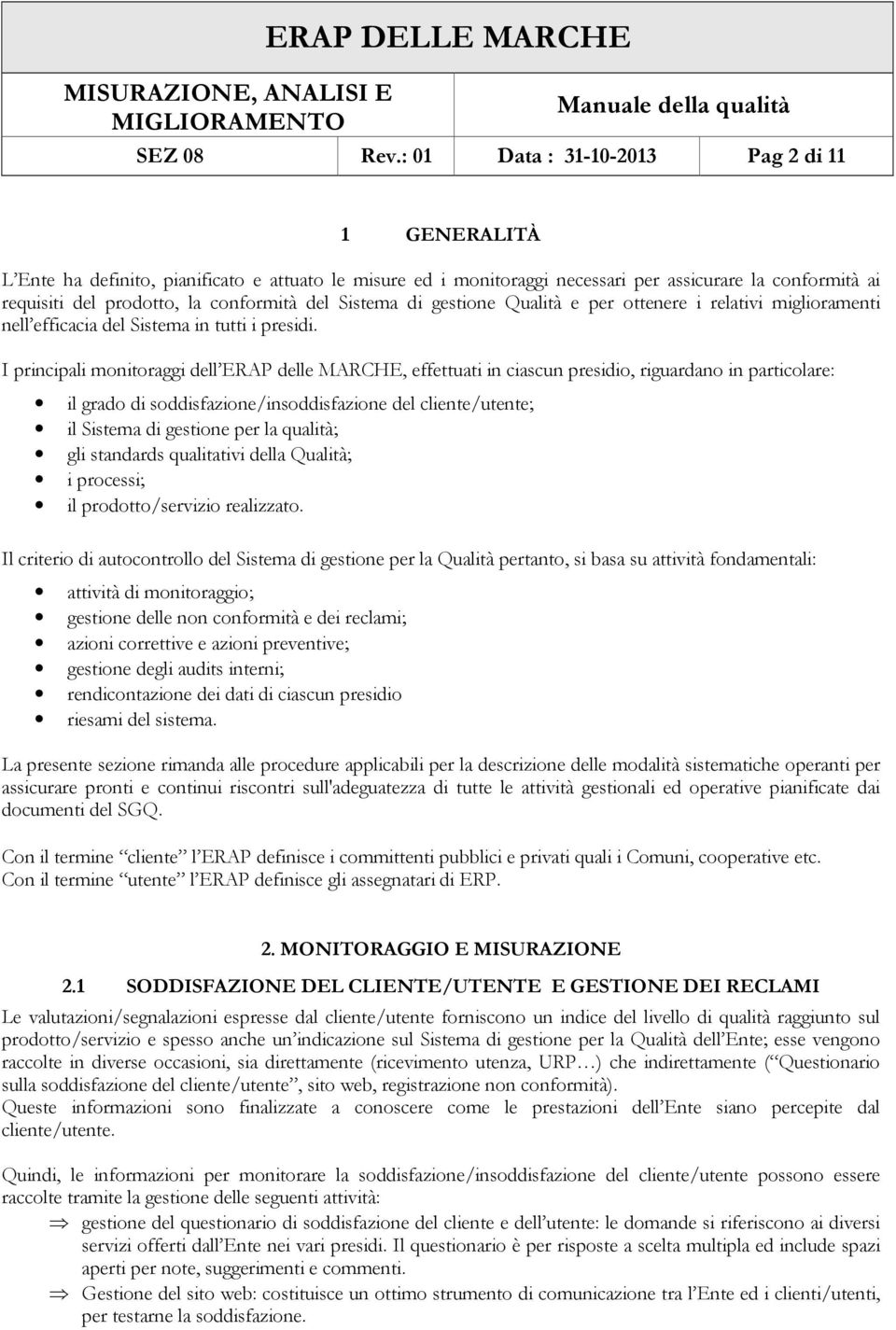 del Sistema di gestione Qualità e per ottenere i relativi miglioramenti nell efficacia del Sistema in tutti i presidi.