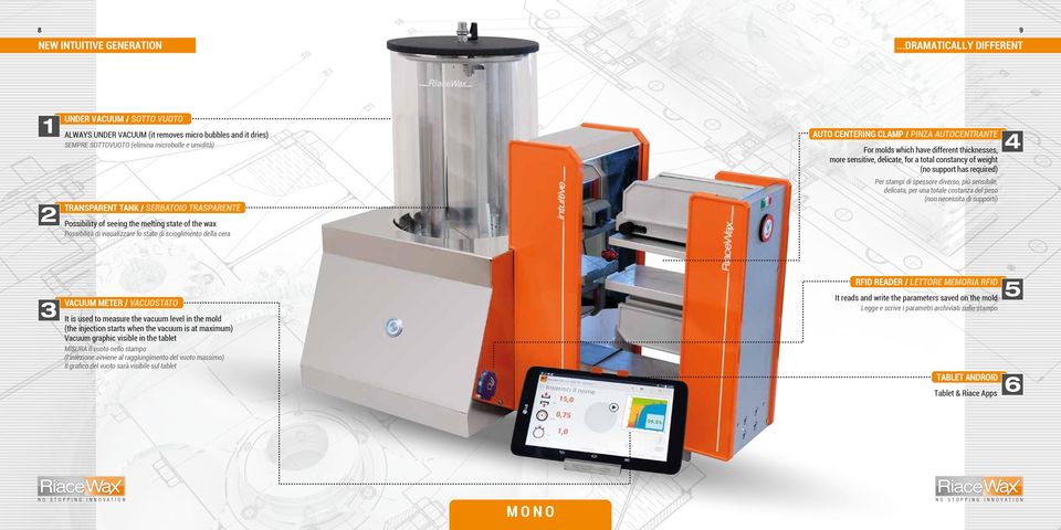 AUTOCENTRANTE For molds which have different thicknesses, more sensitive, delicate, for a total constancy of weight (no support has required) TRANSPARENT TANK / SERBATOIO TRASPARENTE Possibility of