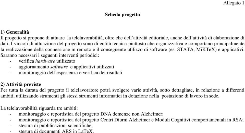 (es. STATA, MiKTeX) e applicativi.