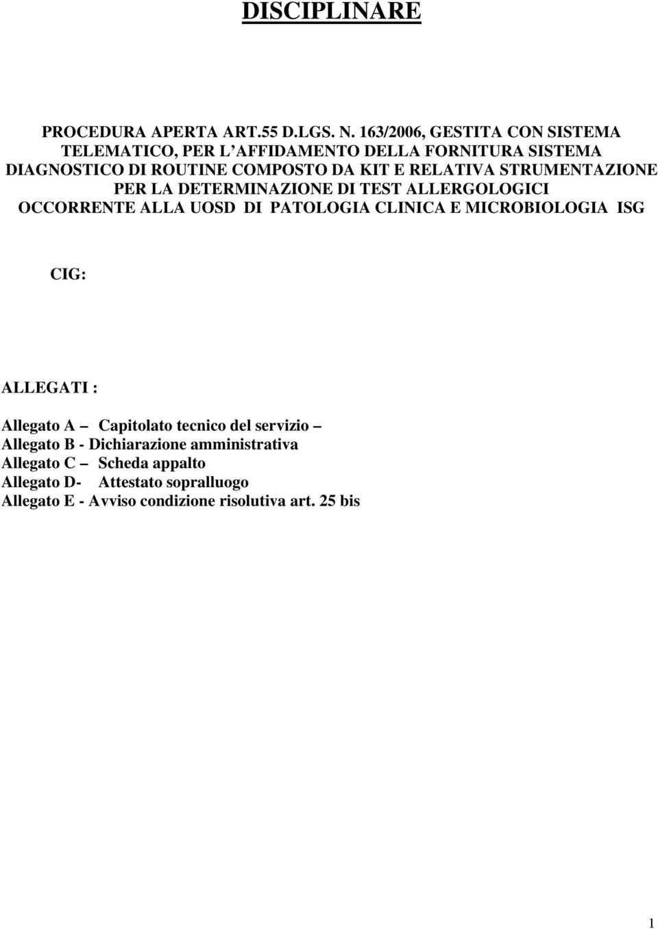 RELATIVA STRUMENTAZIONE PER LA DETERMINAZIONE DI TEST ALLERGOLOGICI OCCORRENTE ALLA UOSD DI PATOLOGIA CLINICA E MICROBIOLOGIA ISG