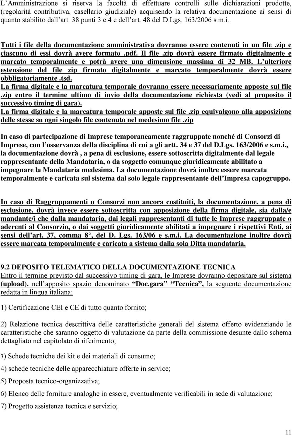 zip e ciascuno di essi dovrà avere formato.pdf. Il file.zip dovrà essere firmato digitalmente e marcato temporalmente e potrà avere una dimensione massima di 32 MB.