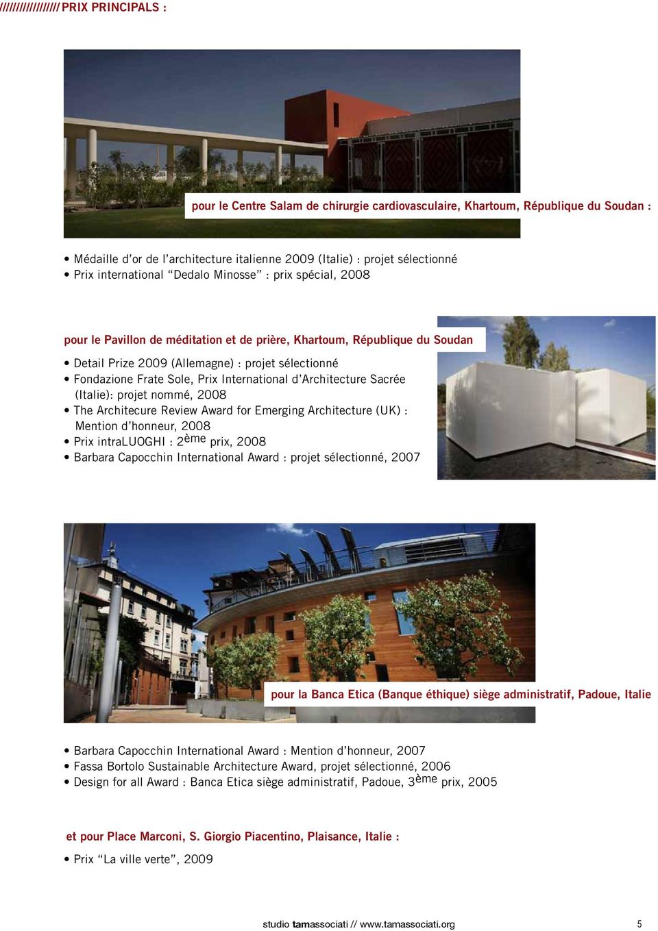 Sole, Prix International d Architecture Sacrée (Italie): projet nommé, 2008 The Architecure Review Award for Emerging Architecture (UK) : Mention d honneur, 2008 Prix intraluoghi : 2 ème prix, 2008