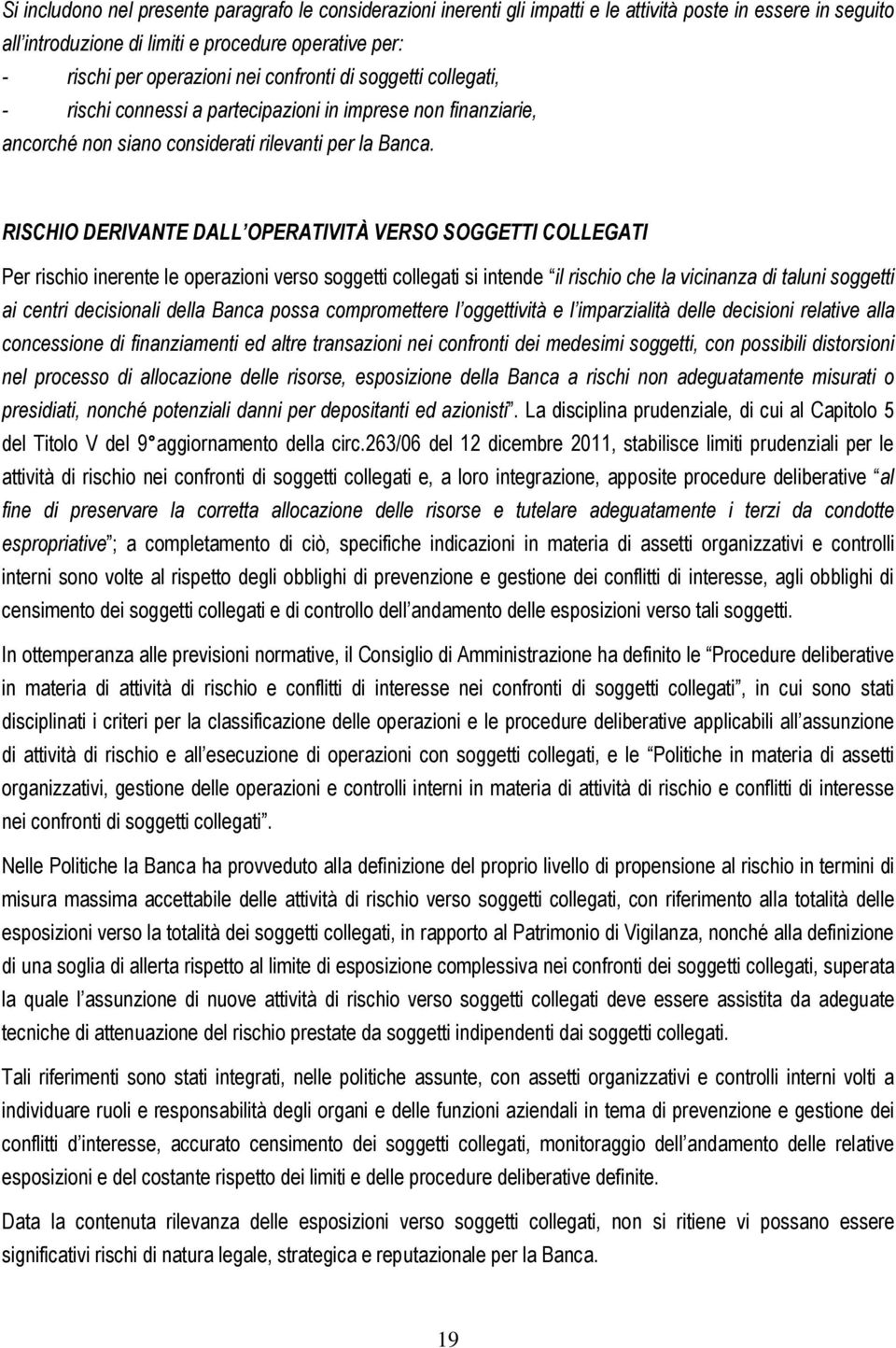 RISCHIO DERIVANTE DALL OPERATIVITÀ VERSO SOGGETTI COLLEGATI Per rischio inerente le operazioni verso soggetti collegati si intende il rischio che la vicinanza di taluni soggetti ai centri decisionali