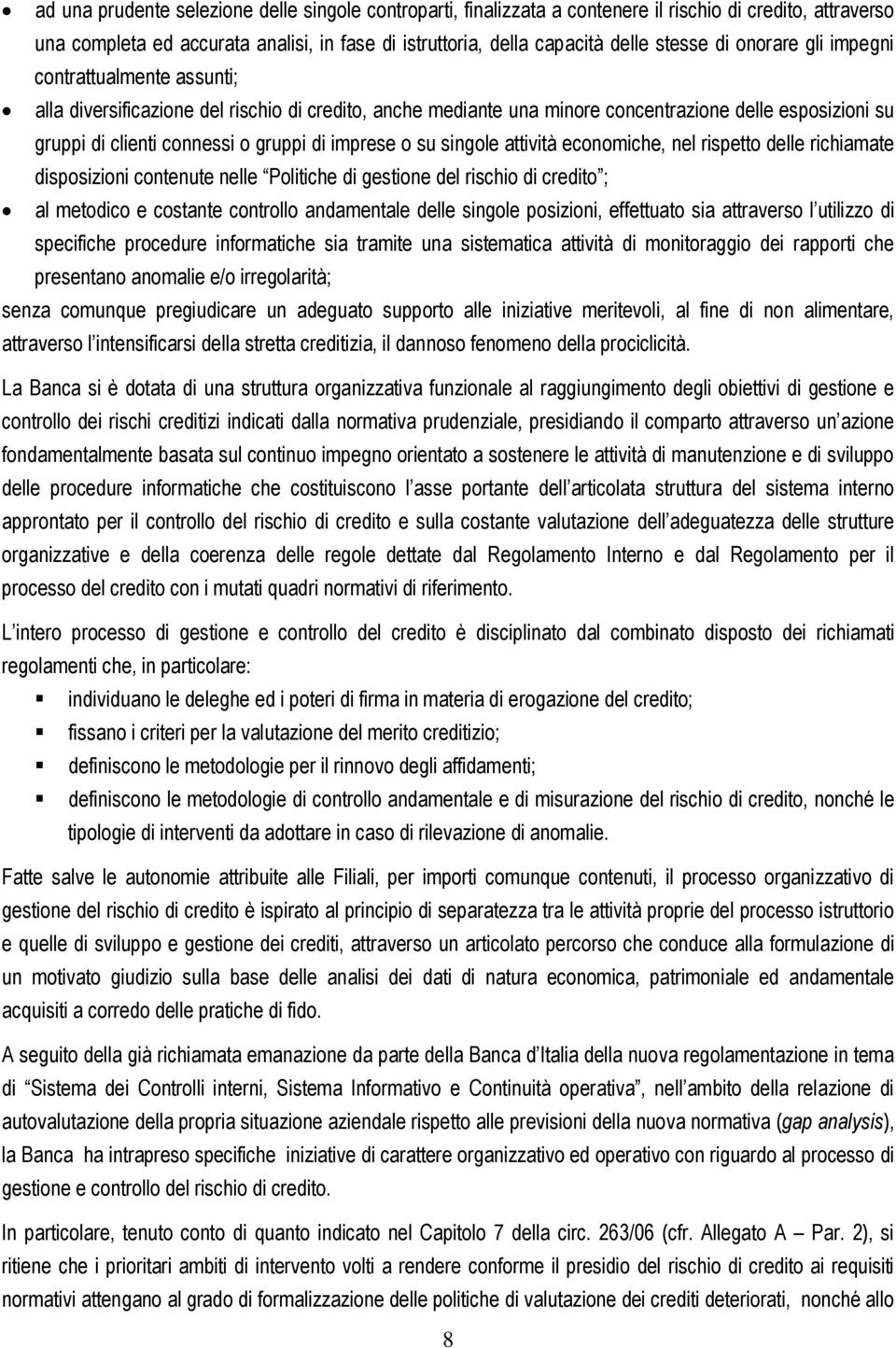 imprese o su singole attività economiche, nel rispetto delle richiamate disposizioni contenute nelle Politiche di gestione del rischio di credito ; al metodico e costante controllo andamentale delle