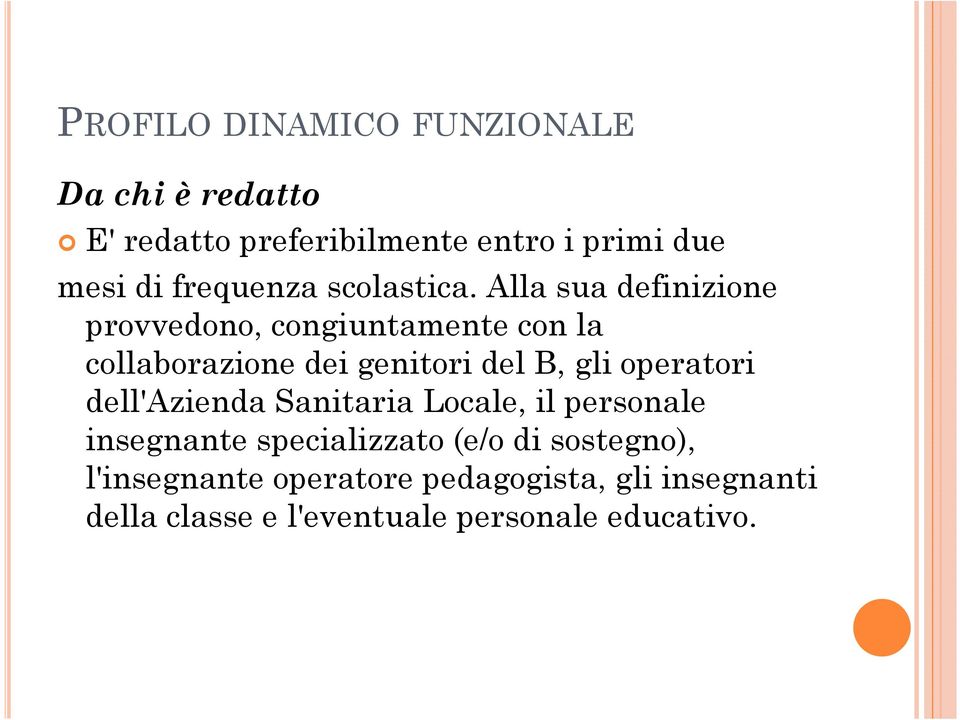 Alla sua definizione provvedono, congiuntamente con la collaborazione dei genitori del B, gli