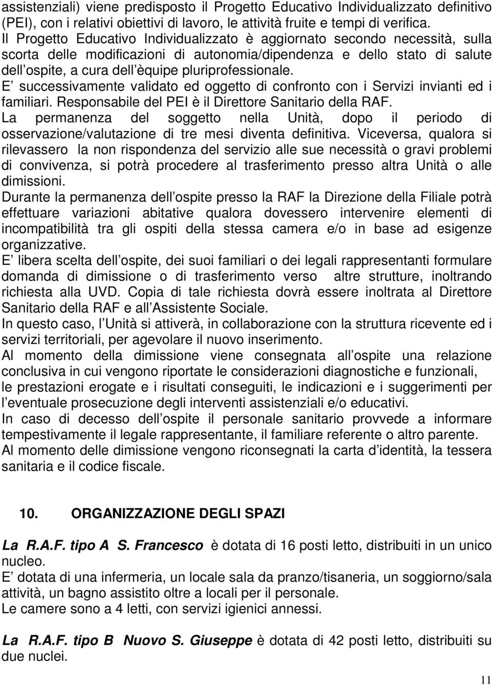 pluriprofessionale. E successivamente validato ed oggetto di confronto con i Servizi invianti ed i familiari. Responsabile del PEI è il Direttore Sanitario della RAF.