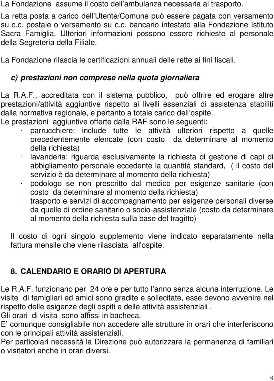 c) prestazioni non comprese nella quota giornaliera La R.A.F.