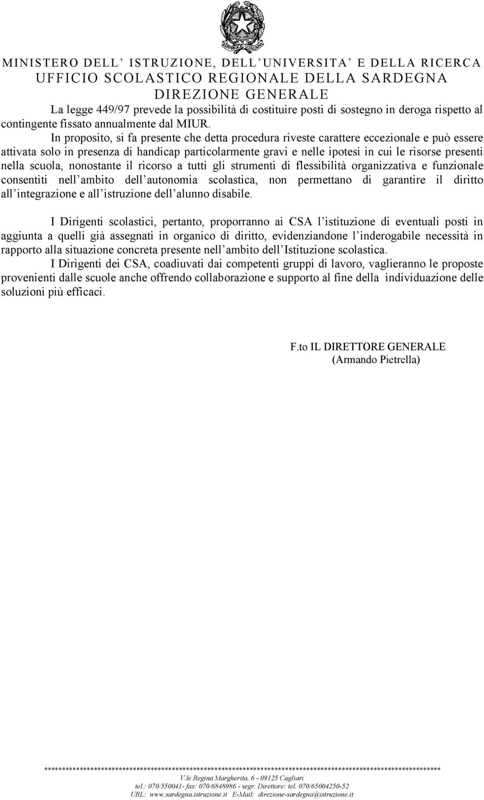 nella scuola, nonostante il ricorso a tutti gli strumenti di flessibilità organizzativa e funzionale consentiti nell ambito dell autonomia scolastica, non permettano di garantire il diritto all