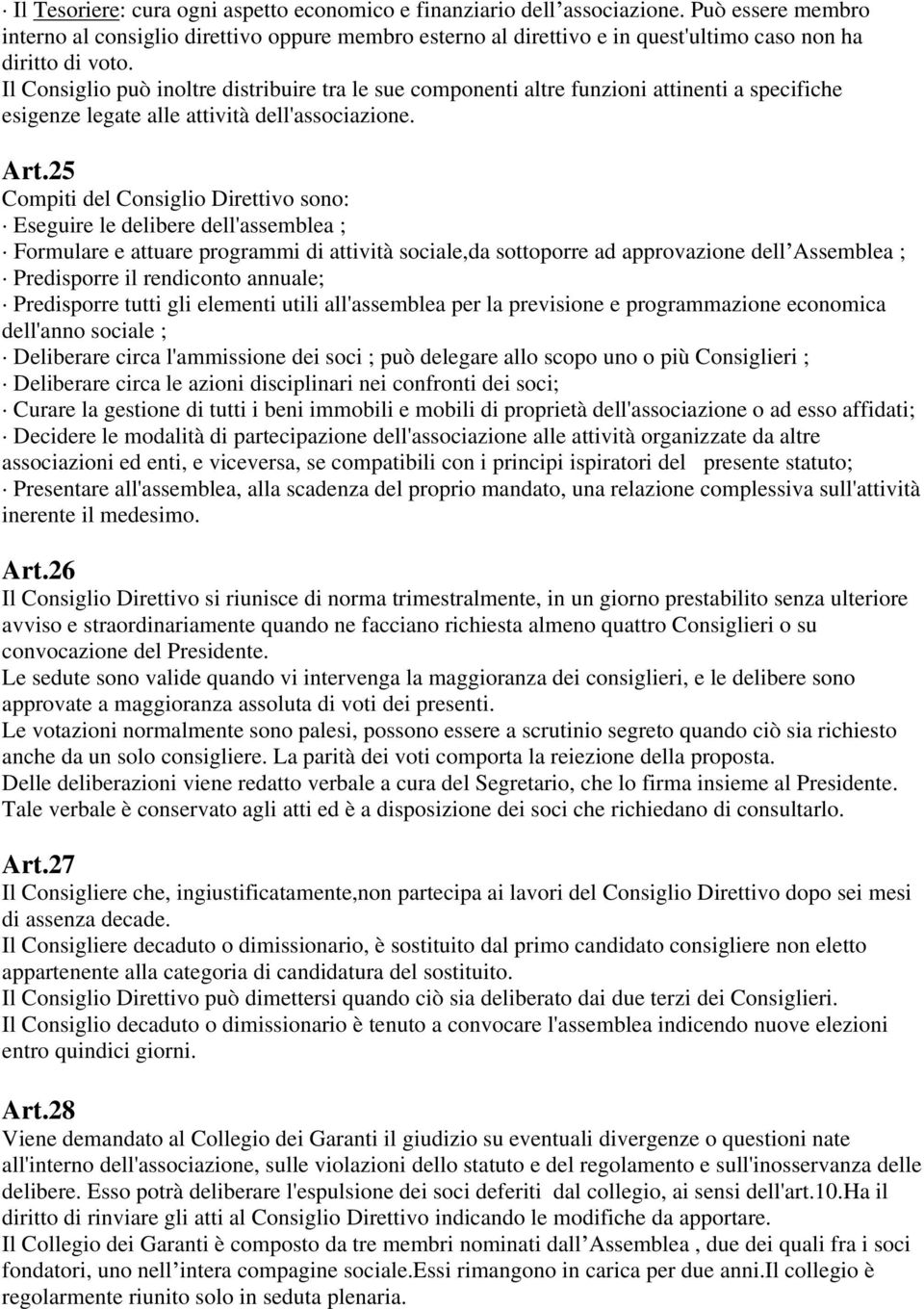 Il Consiglio può inoltre distribuire tra le sue componenti altre funzioni attinenti a specifiche esigenze legate alle attività dell'associazione. Art.