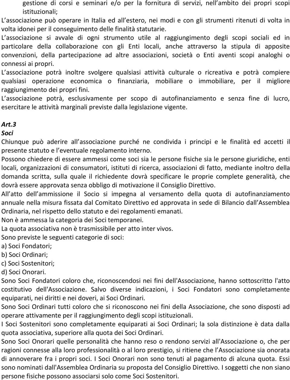 L associazione si avvale di ogni strumento utile al raggiungimento degli scopi sociali ed in particolare della collaborazione con gli Enti locali, anche attraverso la stipula di apposite convenzioni,