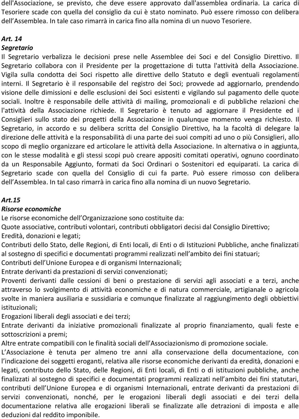 14 Segretario Il Segretario verbalizza le decisioni prese nelle Assemblee dei Soci e del Consiglio Direttivo.