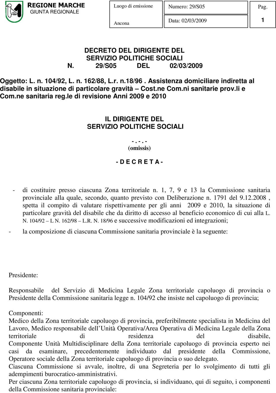 le di revisione Anni 2009 e 2010 IL DIRIGENTE DEL SERVIZIO POLITICHE SOCIALI -. -. - (omissis) - D E C R E T A - - di costituire presso ciascuna Zona territoriale n.