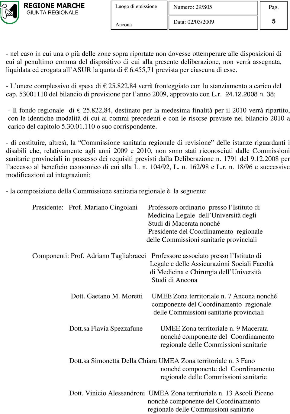 53001110 del bilancio di previsione per l anno 2009, approvato con L.r. 24.12.2008 n. 38; - Il fondo regionale di 25.