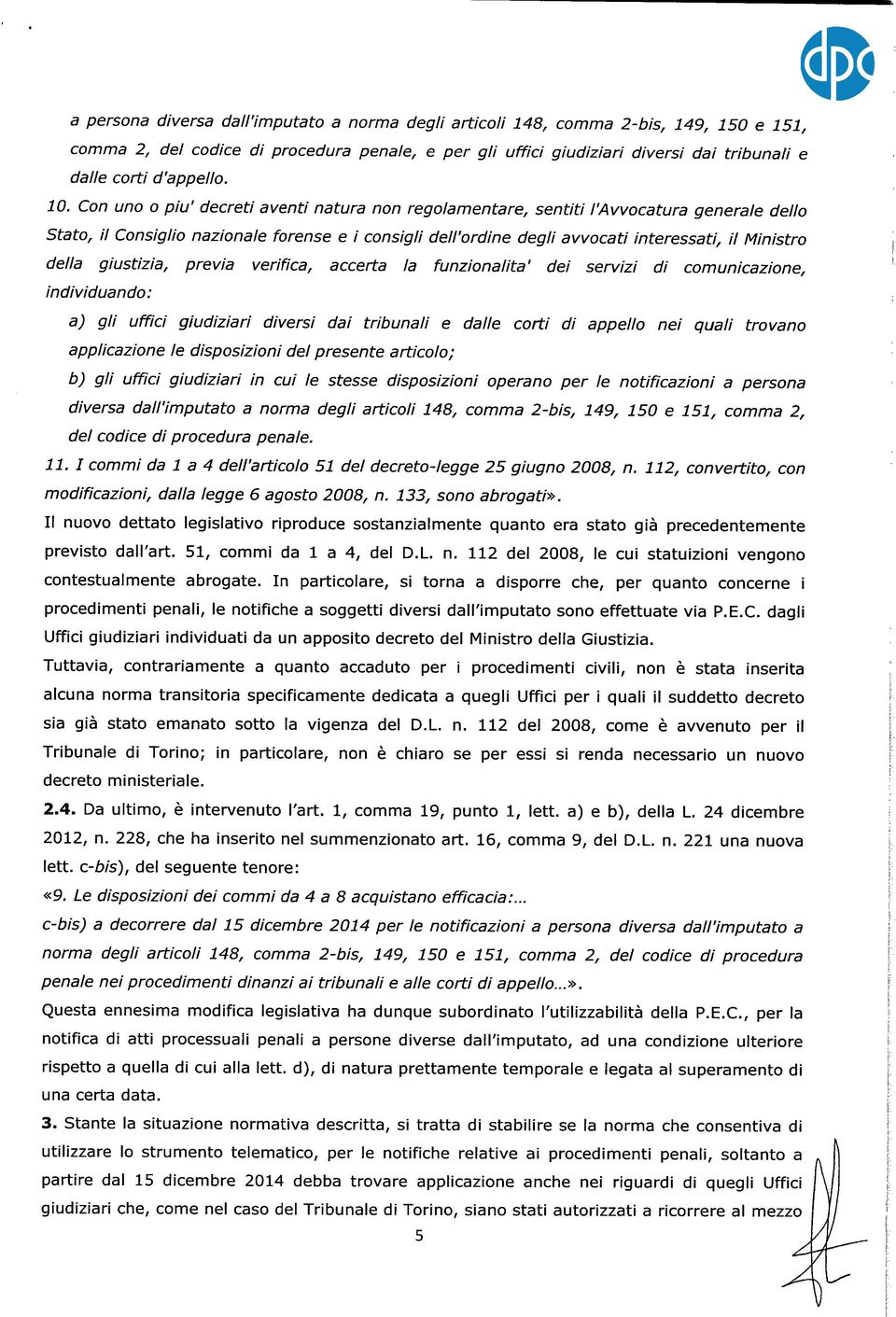 Con uno o piu' decreti aventi natura non regolamentare, sentiti l'avvocatura generale dello Stato, il Consiglio nazionale forense e i consigli dell'ordine degli avvocati interessati, il Ministro