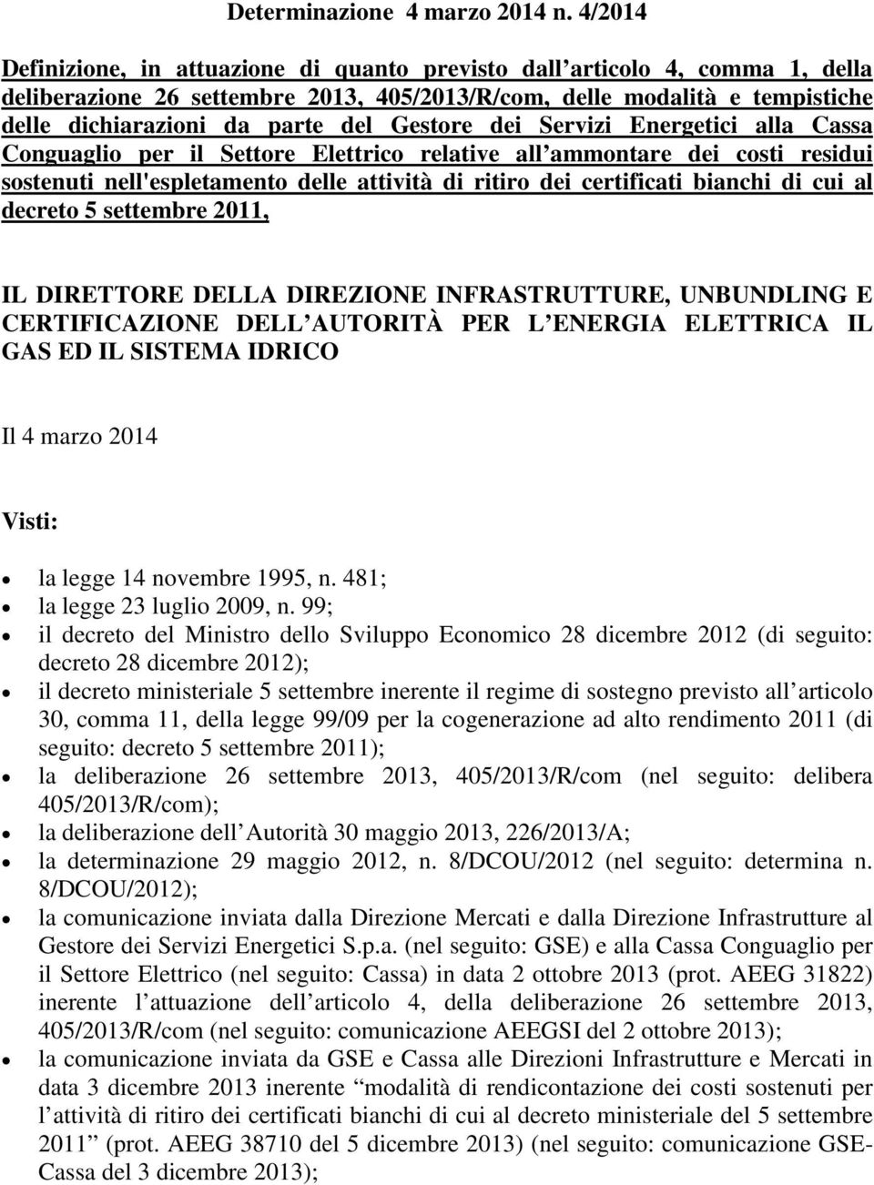 Gestore dei Servizi Energetici alla Cassa Conguaglio per il Settore Elettrico relative all ammontare dei costi residui sostenuti nell'espletamento delle attività di ritiro dei certificati bianchi di