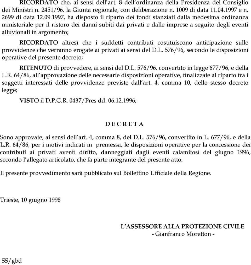 1997, ha disposto il riparto dei fondi stanziati dalla medesima ordinanza ministeriale per il ristoro dei danni subiti dai privati e dalle imprese a seguito degli eventi alluvionali in argomento;