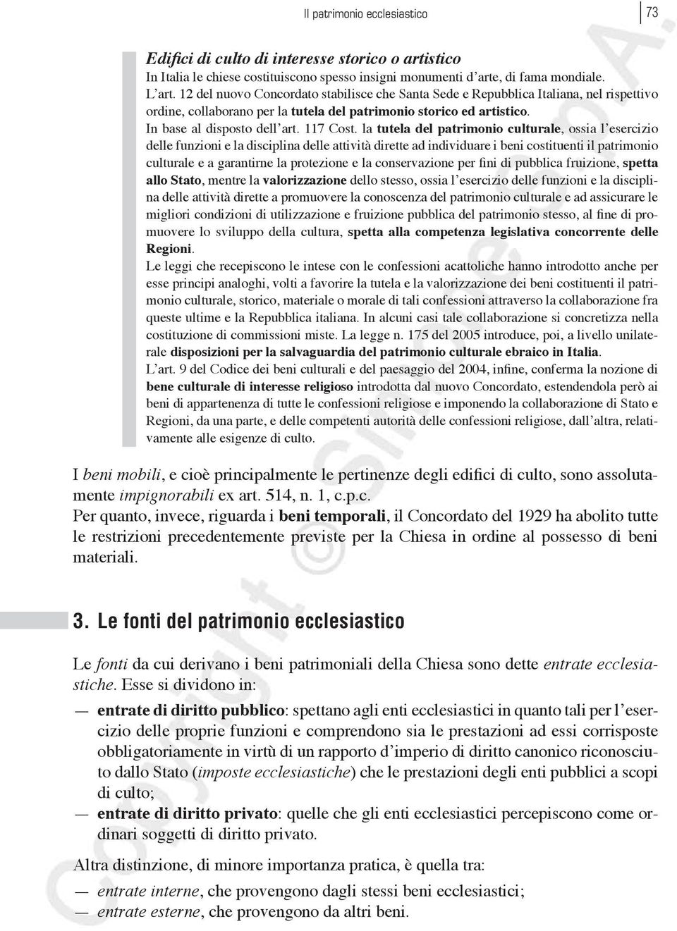 la tutela del patrimonio culturale, ossia l esercizio delle funzioni e la disciplina delle attività dirette ad individuare i beni costituenti il patrimonio culturale e a garantirne la protezione e la