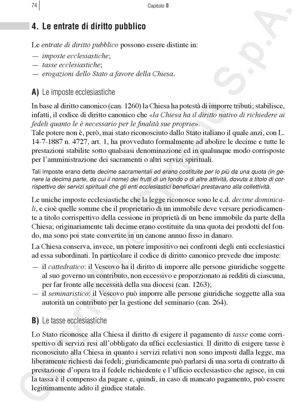 1260) la Chiesa ha potestà di imporre tributi; stabilisce, infatti, il codice di diritto canonico che «la Chiesa ha il diritto nativo di richiedere ai fedeli quanto le è necessario per le finalità