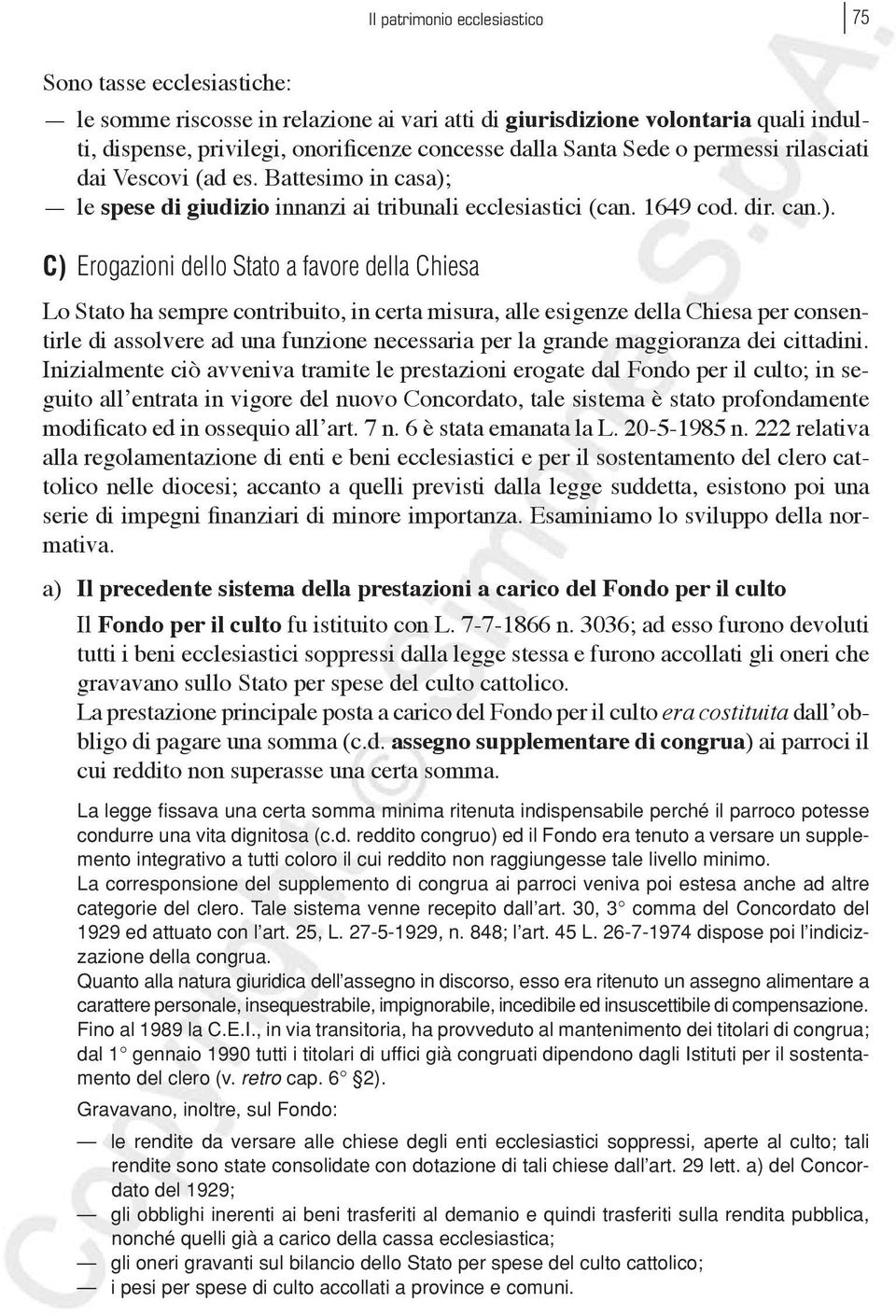 le spese di giudizio innanzi ai tribunali ecclesiastici (can. 1649 cod. dir. can.).