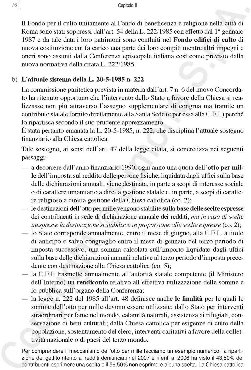 oneri sono assunti dalla Conferenza episcopale italiana così come previsto dalla nuova normativa della citata L. 222/1985. b) L attuale sistema della L. 20-5-1985 n.