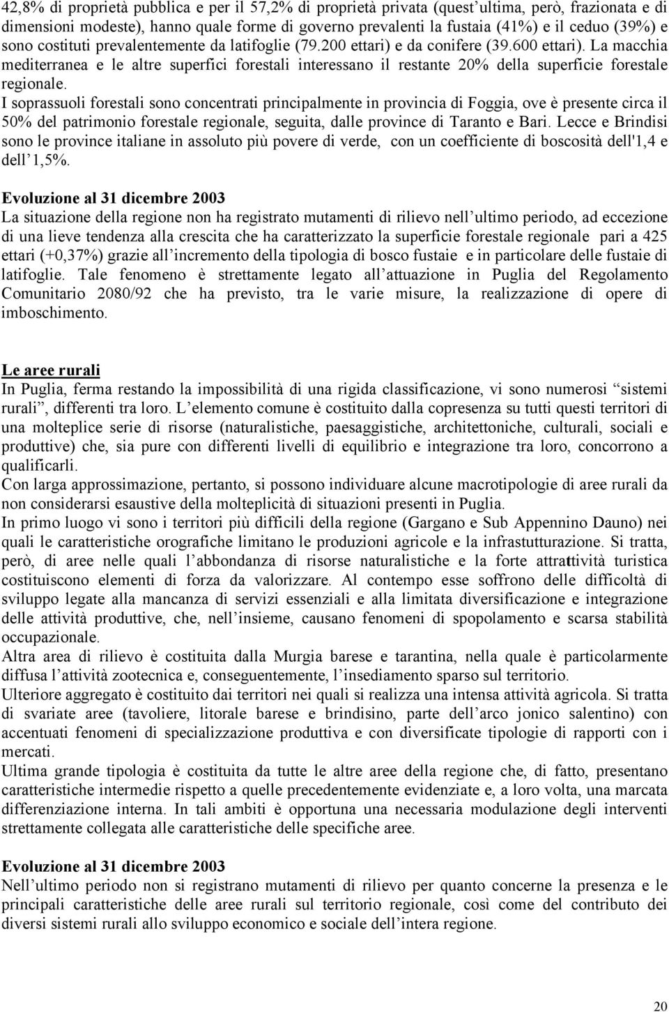 La macchia mediterranea e le altre superfici forestali interessano il restante 20% della superficie forestale regionale.