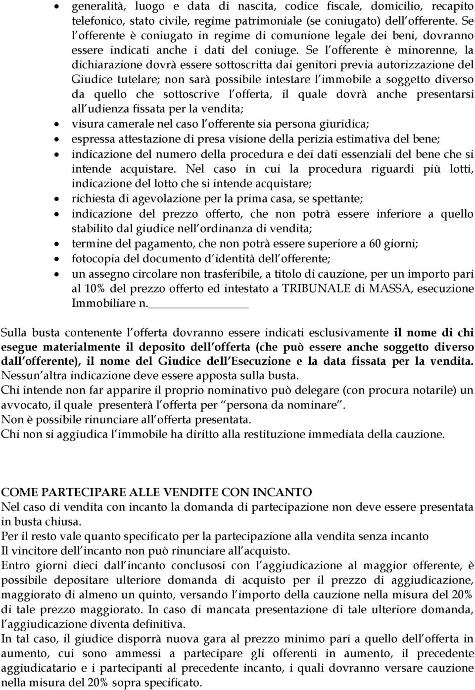 Se l offerente è minorenne, la dichiarazione dovrà essere sottoscritta dai genitori previa autorizzazione del Giudice tutelare; non sarà possibile intestare l immobile a soggetto diverso da quello