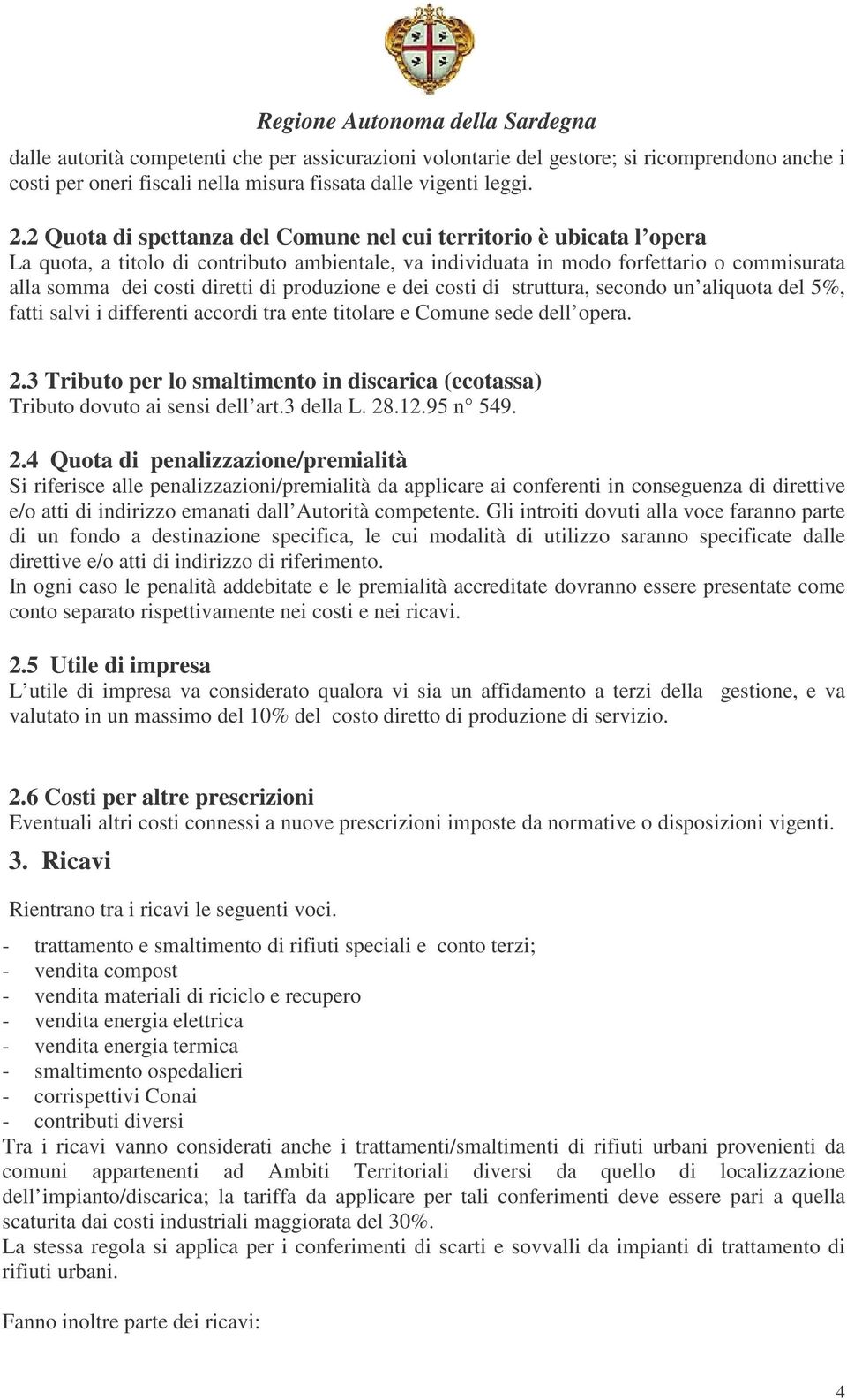 produzione e dei costi di struttura, secondo un aliquota del 5%, fatti salvi i differenti accordi tra ente titolare e Comune sede dell opera. 2.