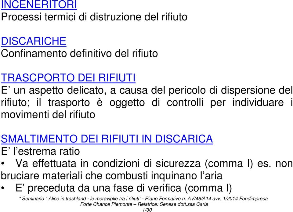 individuare i movimenti del rifiuto SMALTIMENTO DEI RIFIUTI IN DISCARICA E l estrema ratio Va effettuata in condizioni di