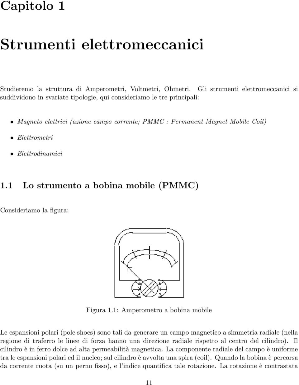 Elettrodinamici 1.1 Lo strumento a bobina mobile (PMMC) Consideriamo la figura: Figura 1.