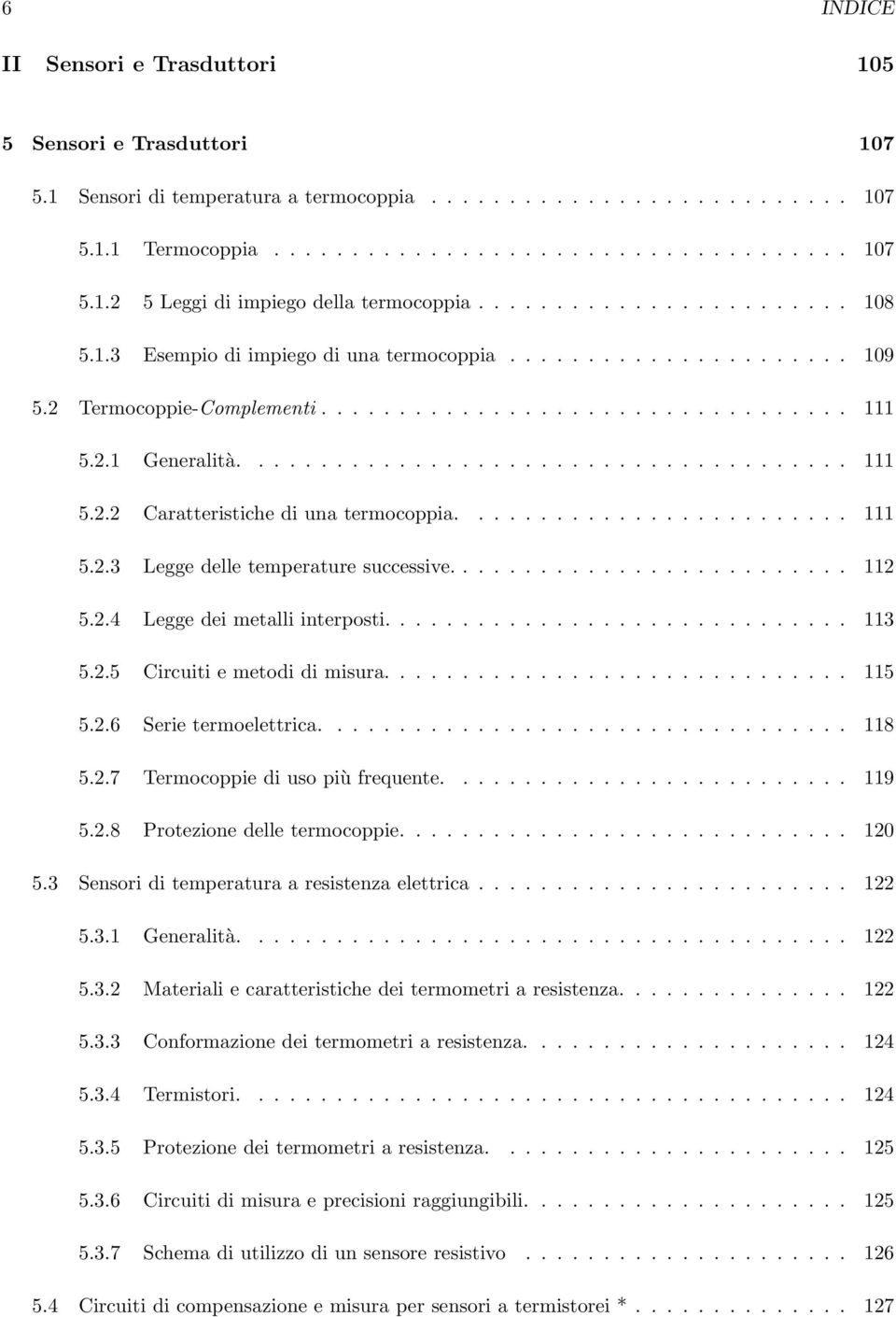 .. 113 5.2.5 Circuiti e metodi di misura..... 115 5.2.6 Serie termoelettrica..... 118 5.2.7 Termocoppie di uso più frequente..... 119 5.2.8 Protezione delle termocoppie.... 120 5.