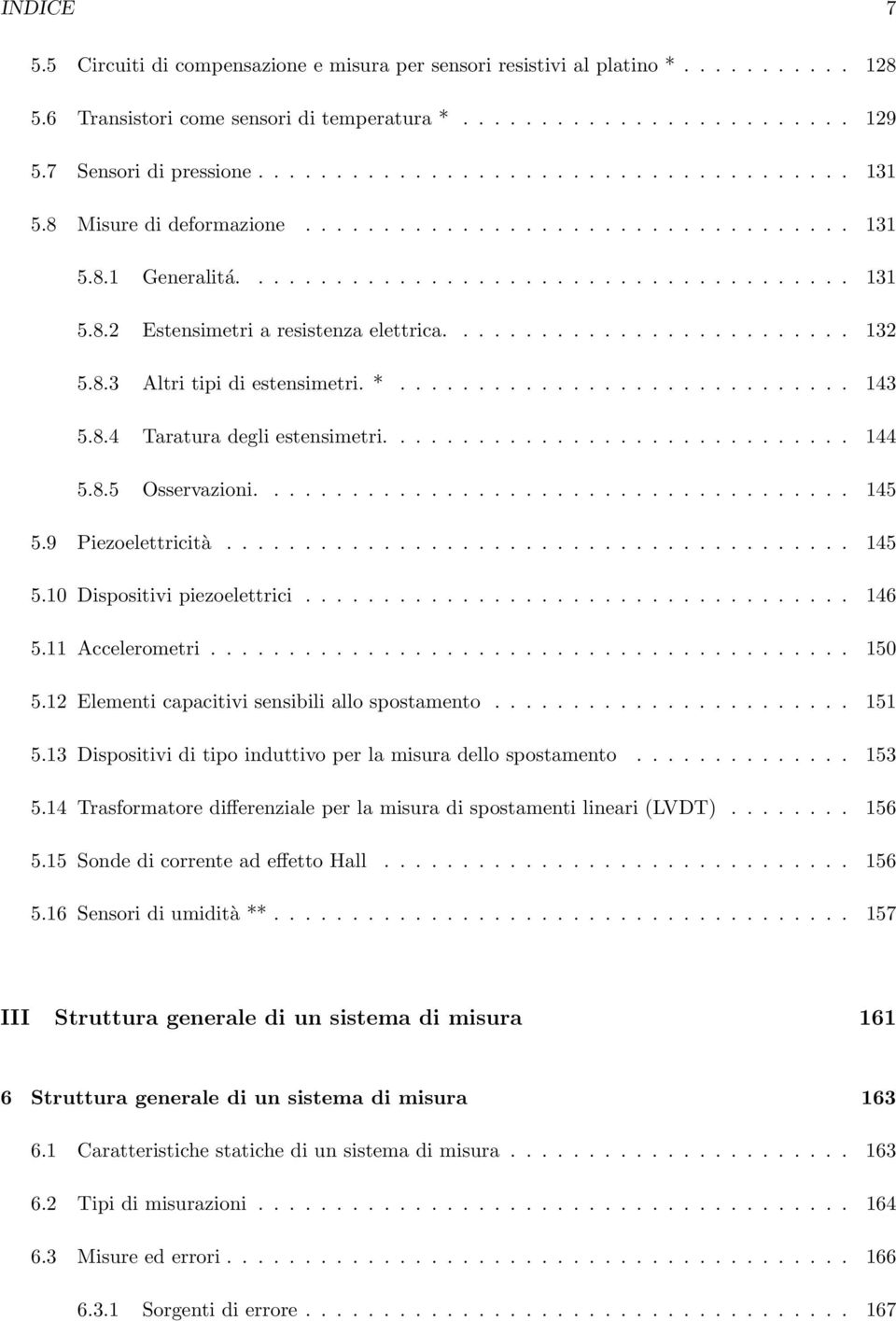 ... 145 5.9 Piezoelettricità... 145 5.10 Dispositivi piezoelettrici... 146 5.11 Accelerometri..... 150 5.12Elementicapacitivisensibiliallospostamento... 151 5.