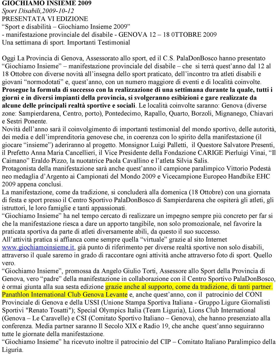 PalaDonBosco hanno presentato Giochiamo Insieme manifestazione provinciale del disabile che si terrà quest anno dal 12 al 18 Ottobre con diverse novità all insegna dello sport praticato, dell