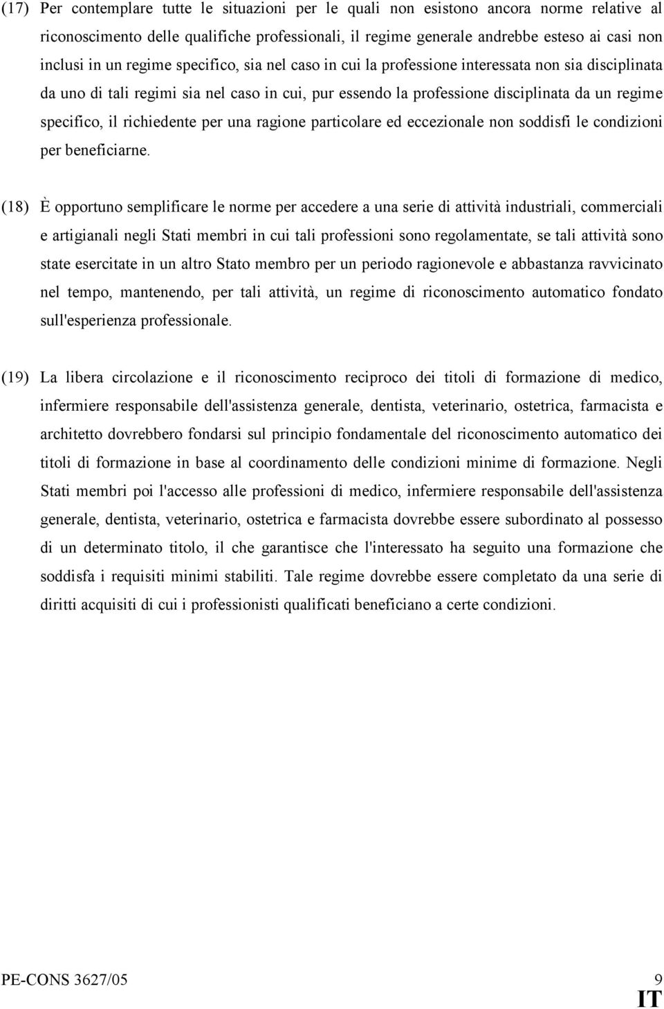 richiedente per una ragione particolare ed eccezionale non soddisfi le condizioni per beneficiarne.