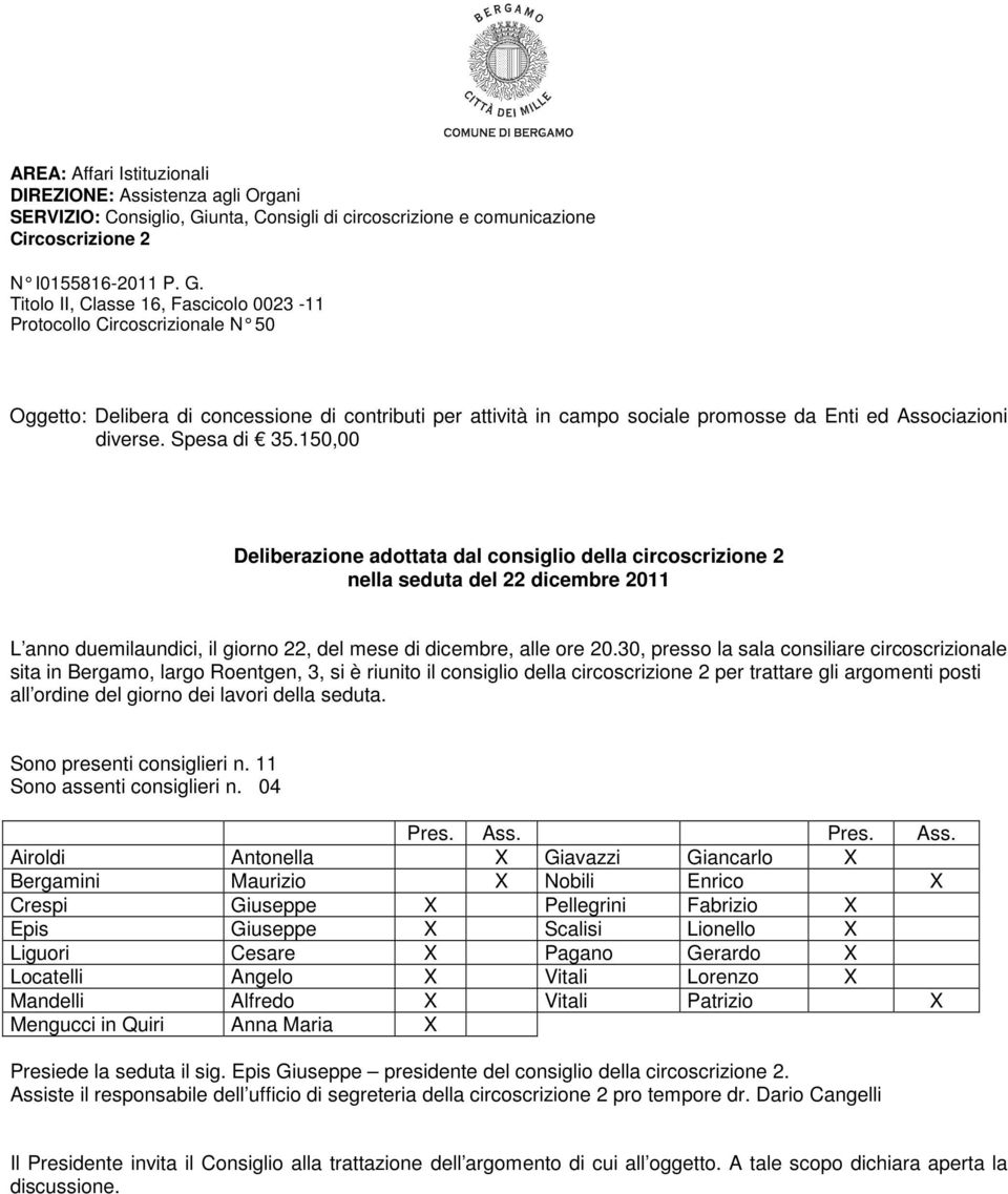 Titolo II, Classe 16, Fascicolo 0023-11 Protocollo Circoscrizionale N 50 Oggetto: Delibera di concessione di contributi per attività in campo sociale promosse da Enti ed Associazioni diverse.