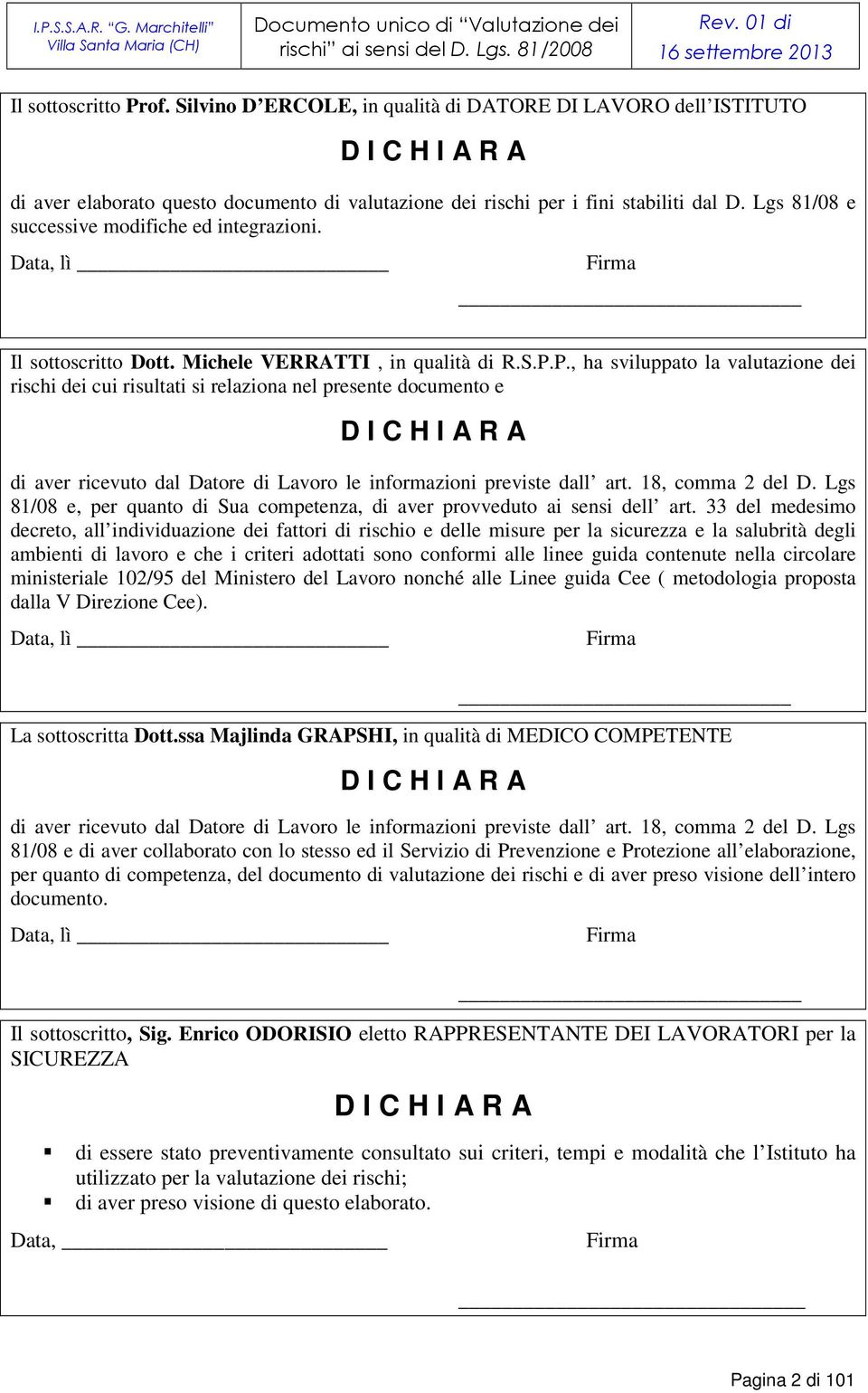 Lgs 81/08 e successive modifiche ed integrazioni. Data, lì Firma Il sottoscritto Dott. Michele VERRATTI, in qualità di R.S.P.