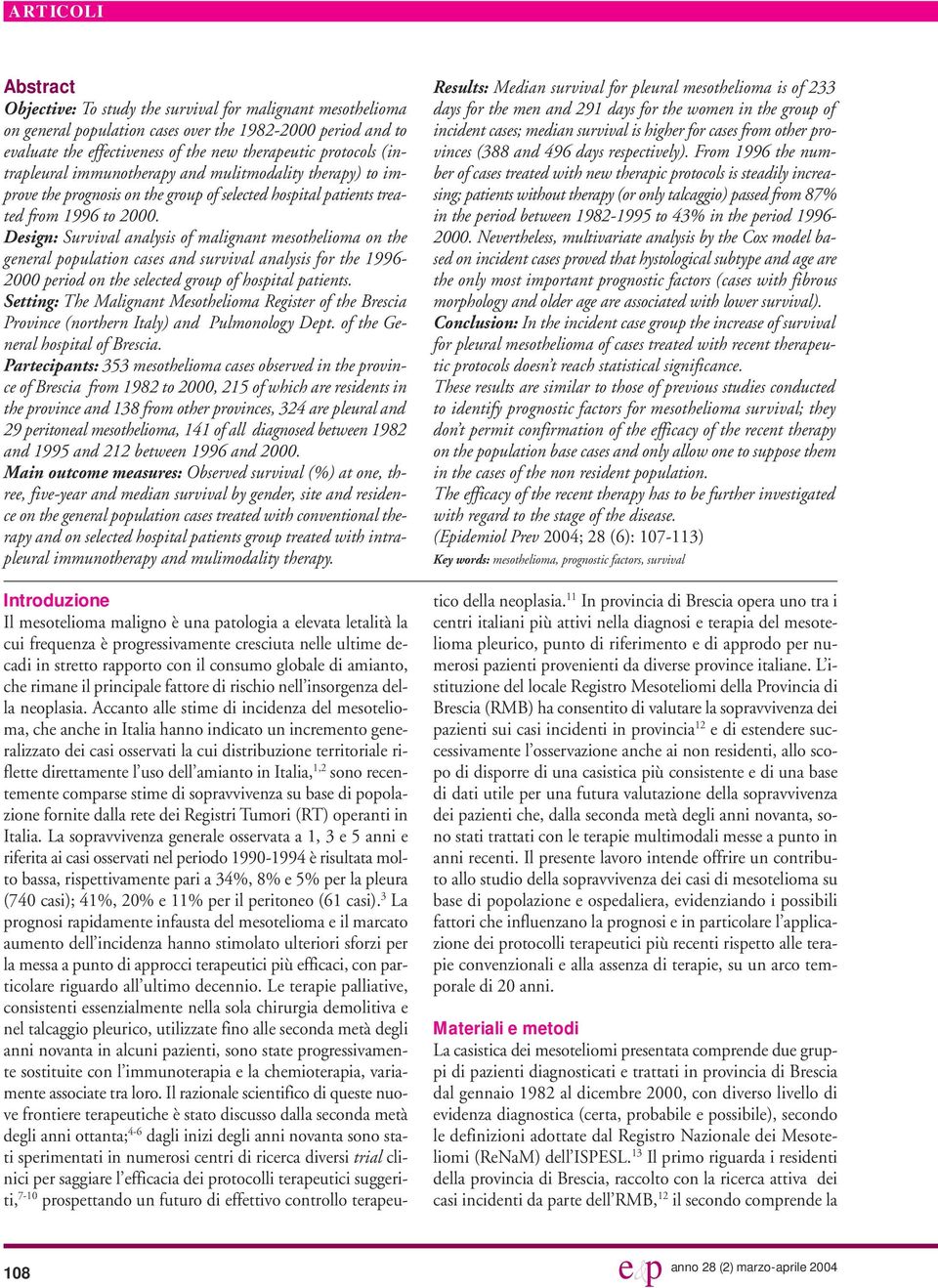 Design: Survival analysis of malignant mesothelioma on the general population cases and survival analysis for the 1996-2000 period on the selected group of hospital patients.