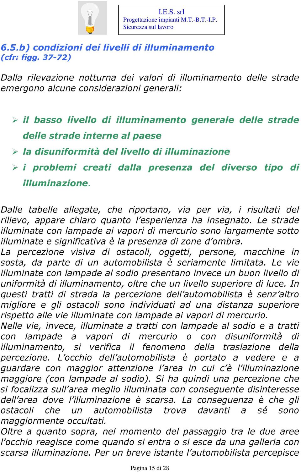 paese la disuniformità del livello di illuminazione i problemi creati dalla presenza del diverso tipo di illuminazione.