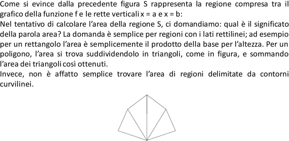 L domnd è semplice per regioni con i lti rettilinei; d esempio per un rettngolo l re è semplicemente il prodotto dell se per l ltezz.