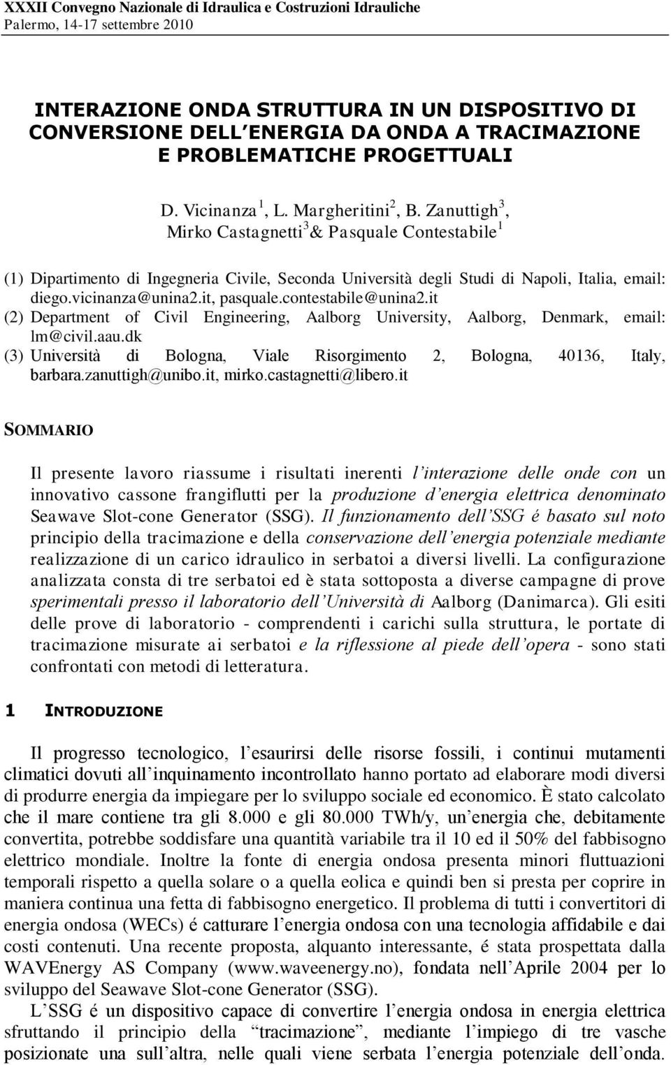 Zanuttigh 3, Mirko Castagnetti 3 & Pasquale Contestabile 1 (1) Dipartimento di Ingegneria Civile, Seconda Università degli Studi di Napoli, Italia, email: diego.vicinanza@unina2.it, pasquale.