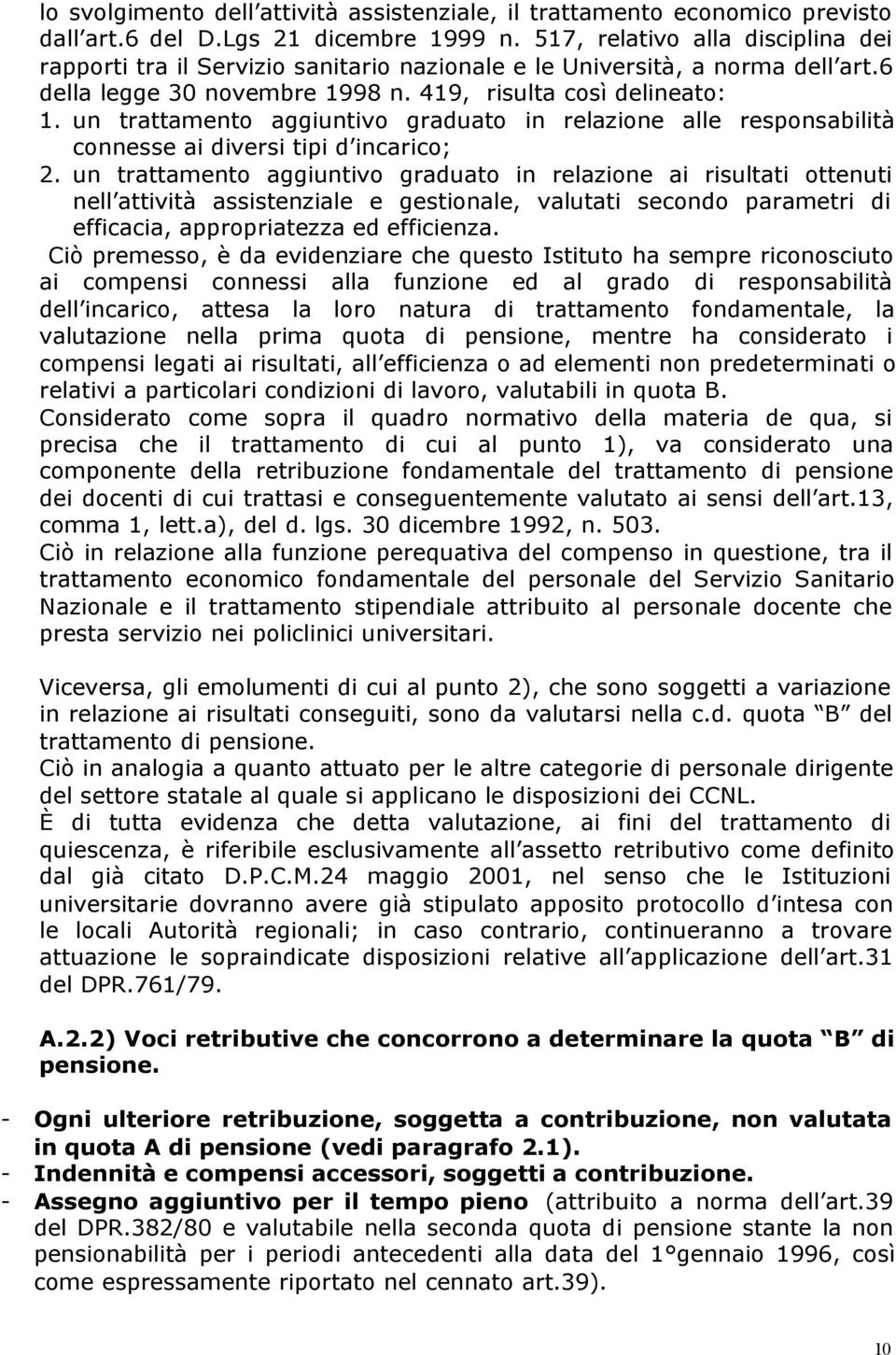 un trattamento aggiuntivo graduato in relazione alle responsabilità connesse ai diversi tipi d incarico; 2.