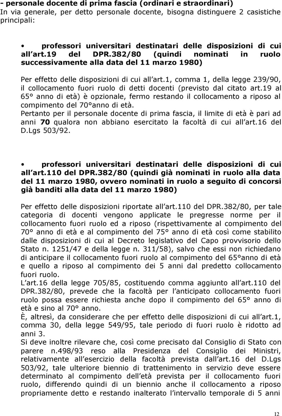 1, comma 1, della legge 239/90, il collocamento fuori ruolo di detti docenti (previsto dal citato art.